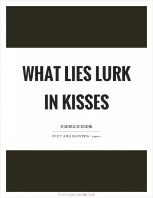 What lies lurk in kisses Picture Quote #1