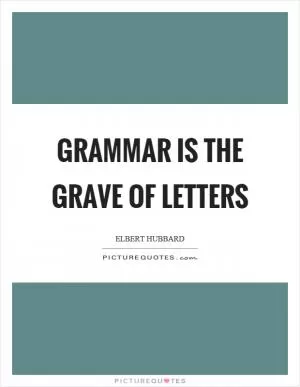 Grammar is the grave of letters Picture Quote #1