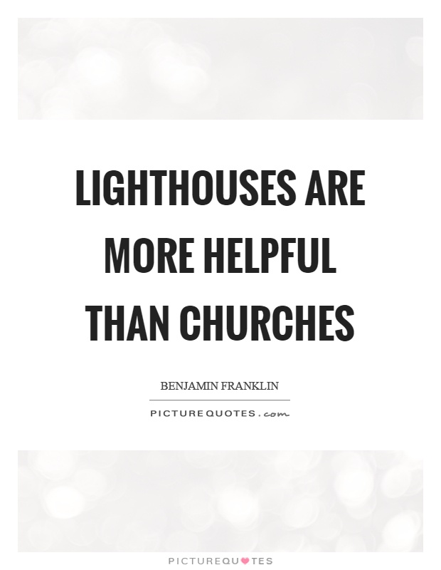Lighthouses are more helpful than churches Picture Quote #1
