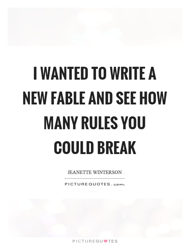I wanted to write a new fable and see how many rules you could break Picture Quote #1
