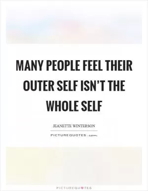 Many people feel their outer self isn’t the whole self Picture Quote #1