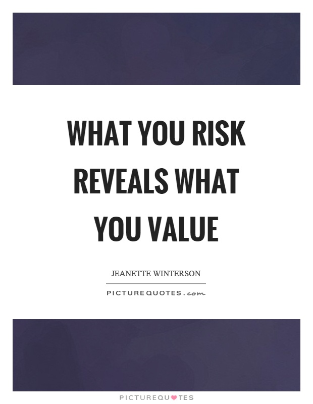 What you risk reveals what you value Picture Quote #1