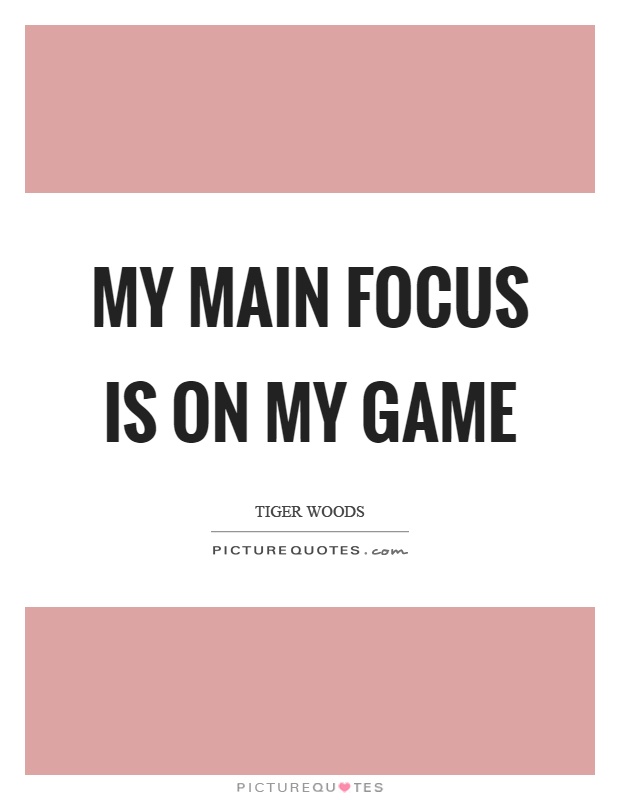 My main focus is on my game Picture Quote #1