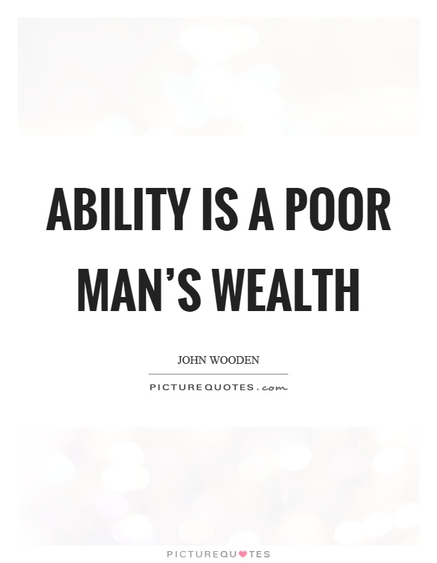Ability is a poor man's wealth Picture Quote #1