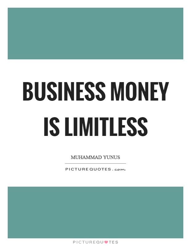 Business money is limitless Picture Quote #1