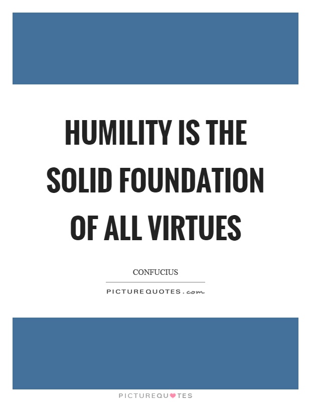 Humility is the solid foundation of all virtues Picture Quote #1