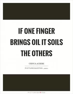 If one finger brings oil it soils the others Picture Quote #1