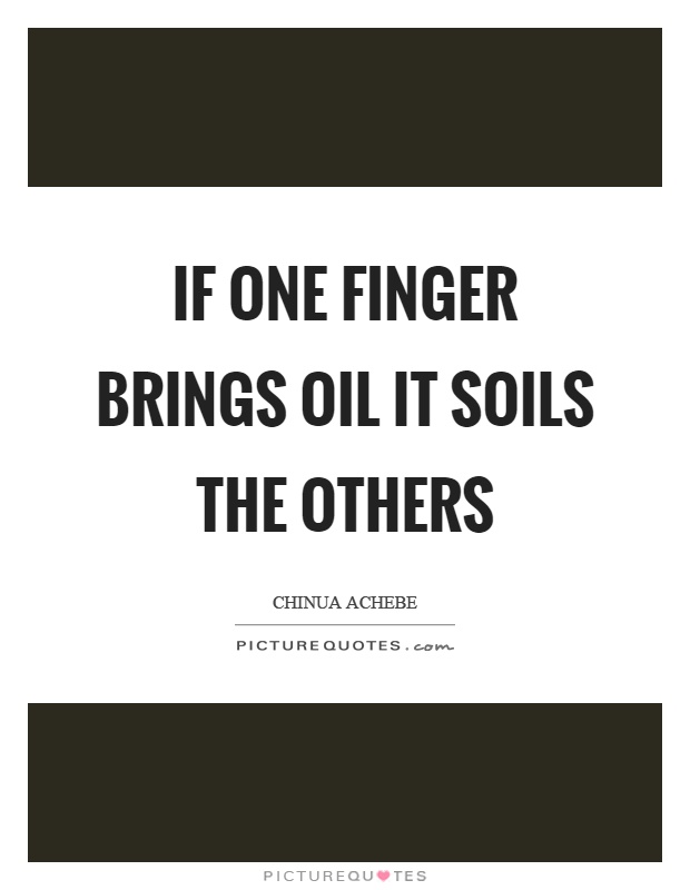If one finger brings oil it soils the others Picture Quote #1