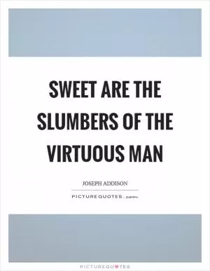 Sweet are the slumbers of the virtuous man Picture Quote #1