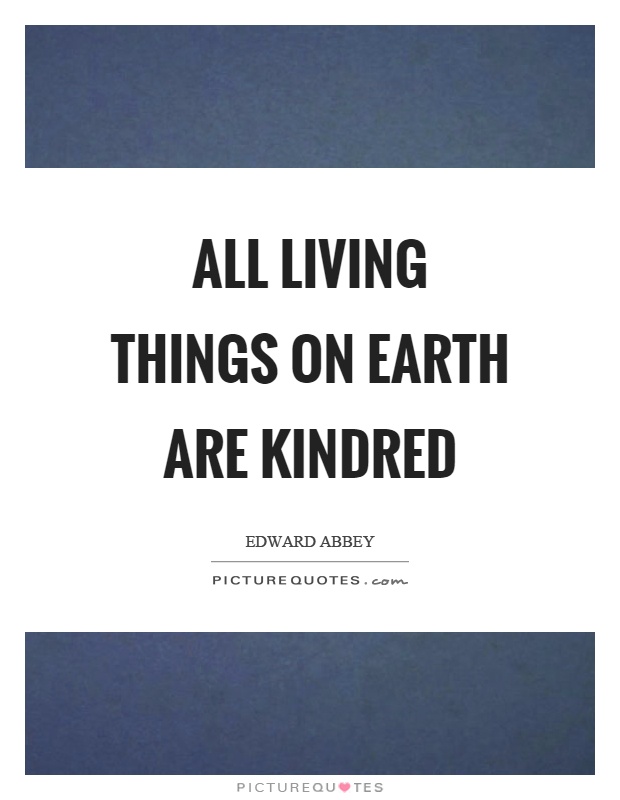 All living things on earth are kindred Picture Quote #1