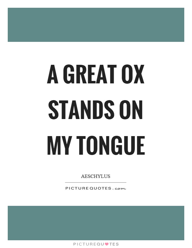 A great ox stands on my tongue Picture Quote #1