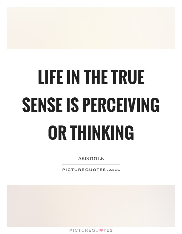 Life in the true sense is perceiving or thinking Picture Quote #1