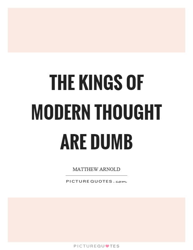 The kings of modern thought are dumb Picture Quote #1