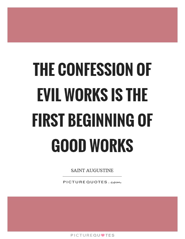 The confession of evil works is the first beginning of good works Picture Quote #1