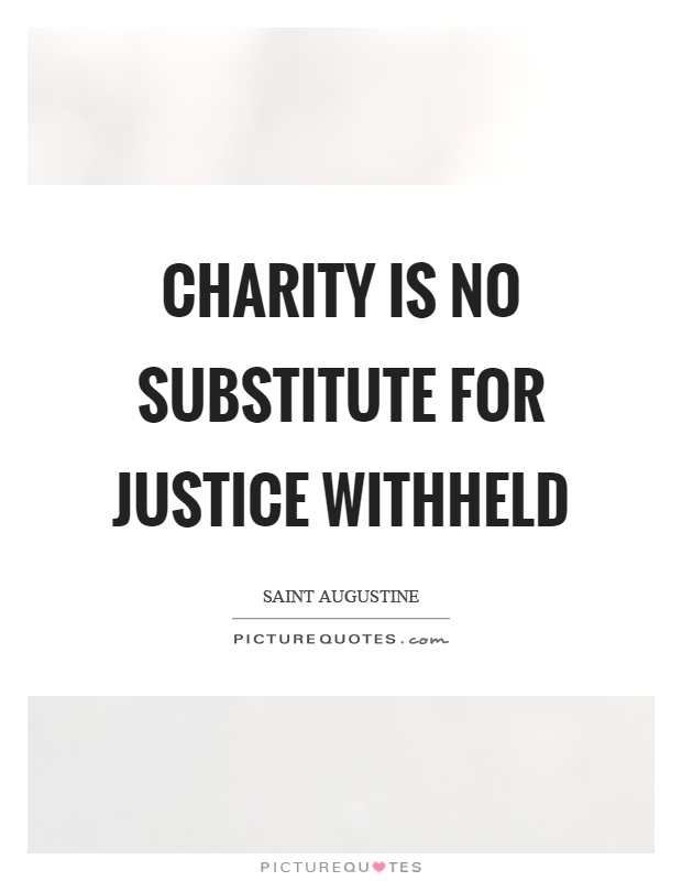 Charity is no substitute for justice withheld Picture Quote #1