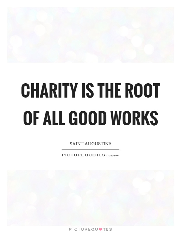 Charity is the root of all good works Picture Quote #1