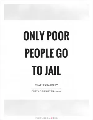 Only poor people go to jail Picture Quote #1