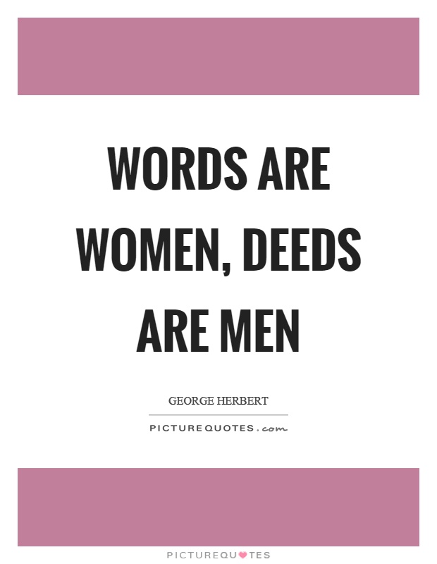 Words are women, deeds are men Picture Quote #1