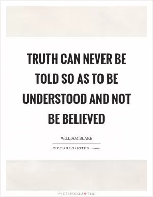 Truth can never be told so as to be understood and not be believed Picture Quote #1