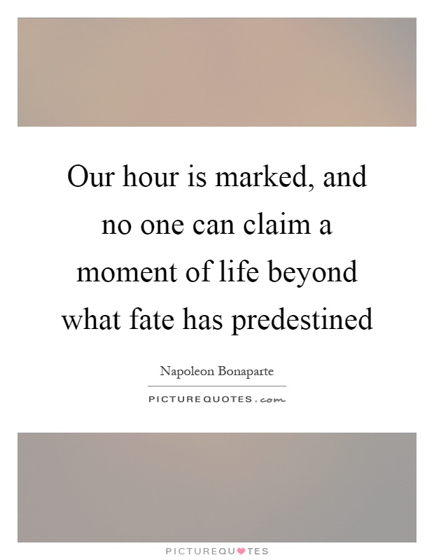 Our hour is marked, and no one can claim a moment of life beyond what fate has predestined Picture Quote #1
