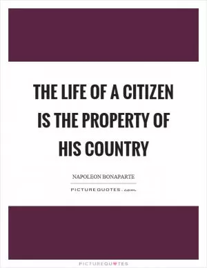 The life of a citizen is the property of his country Picture Quote #1