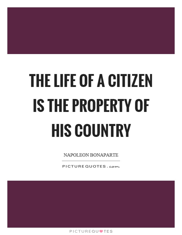 The life of a citizen is the property of his country Picture Quote #1