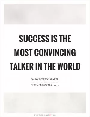 Success is the most convincing talker in the world Picture Quote #1