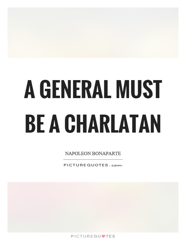 A general must be a charlatan Picture Quote #1