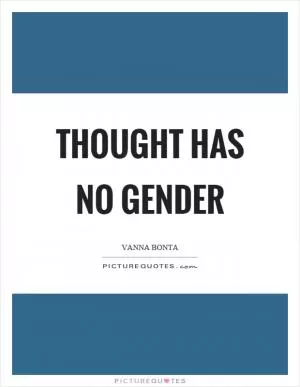 Thought has no gender Picture Quote #1