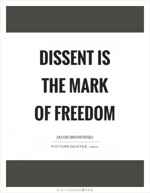Dissent is the mark of freedom Picture Quote #1