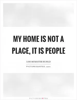 My home is not a place, it is people Picture Quote #1