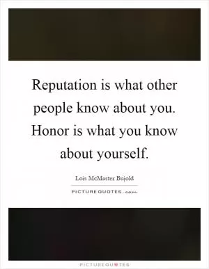 Reputation is what other people know about you. Honor is what you know about yourself Picture Quote #1