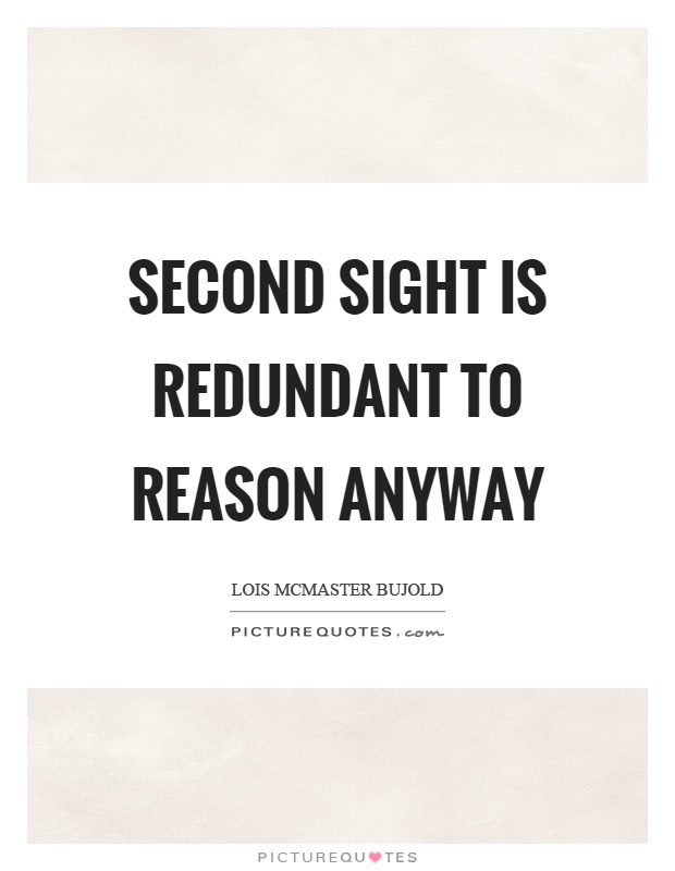 Second sight is redundant to reason anyway Picture Quote #1