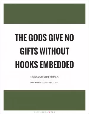 The gods give no gifts without hooks embedded Picture Quote #1