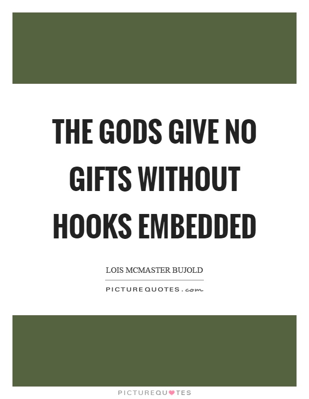 The gods give no gifts without hooks embedded Picture Quote #1