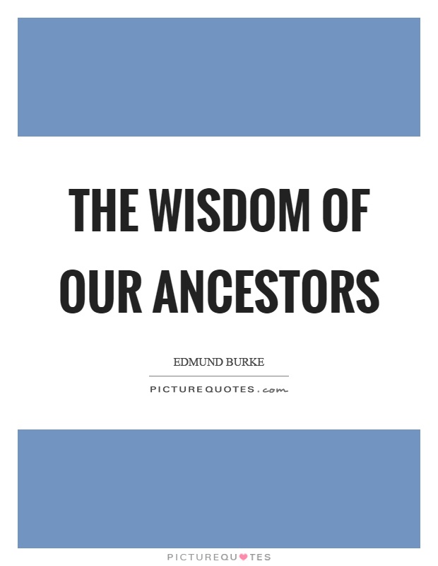 The wisdom of our ancestors Picture Quote #1