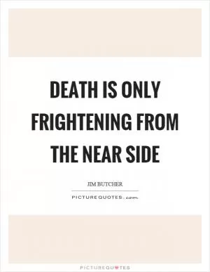 Death is only frightening from the near side Picture Quote #1