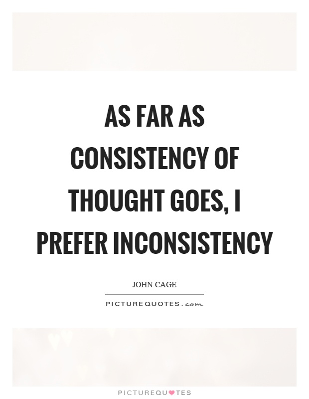 As far as consistency of thought goes, I prefer inconsistency Picture Quote #1
