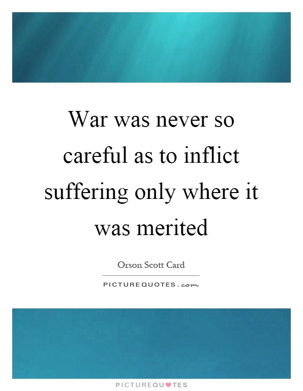 War was never so careful as to inflict suffering only where it was merited Picture Quote #1