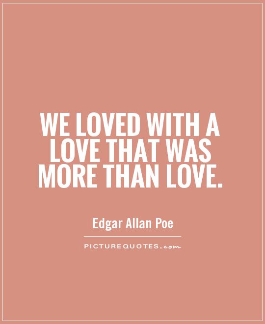 We loved with a love that was more than love | Picture Quotes