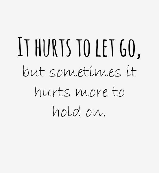 It hurts to let go, but sometimes it hurts more to hold on Picture Quote #1