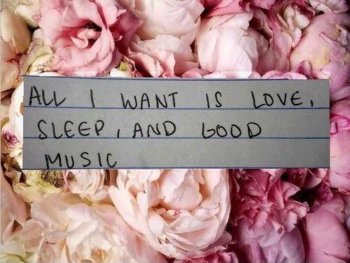 All i want is love, sleep and good music Picture Quote #1