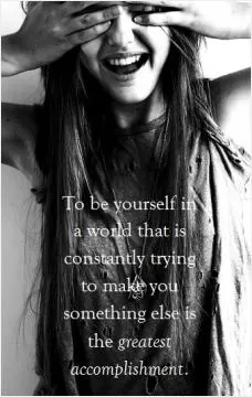 To be yourself in a world that is constantly trying to make you something else is the greatest accomplishment Picture Quote #2