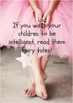 If you want your children to be intelligent, read them fairy tales Picture Quote #1