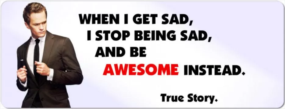 When I get sad, I stop being sad and be awesome instead Picture Quote #1