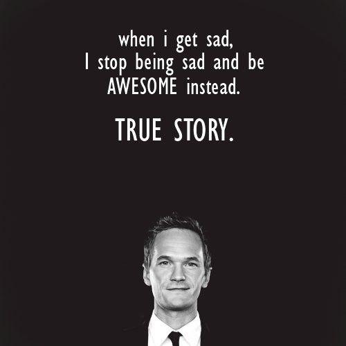 When I get sad, I stop being sad and be awesome instead Picture Quote #2