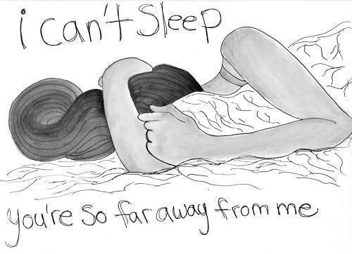 I can't sleep. You're so far away from me Picture Quote #1