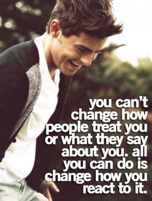 You can't change how people treat you or what they say about you. All you can change is how you react to it Picture Quote #1