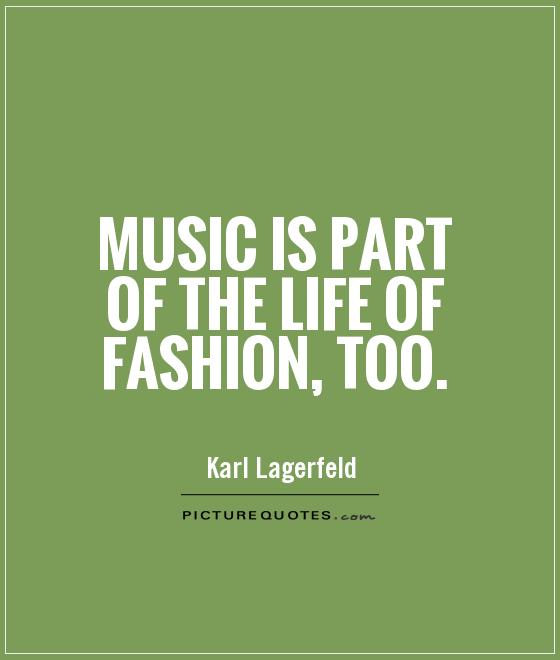Music is part of the life of fashion, too Picture Quote #1