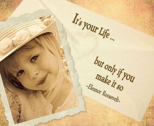 It's your life, but only if you make it so Picture Quote #1